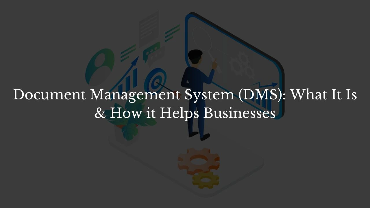 Document Management System (DMS): What It Is & How it Helps Businesses ...