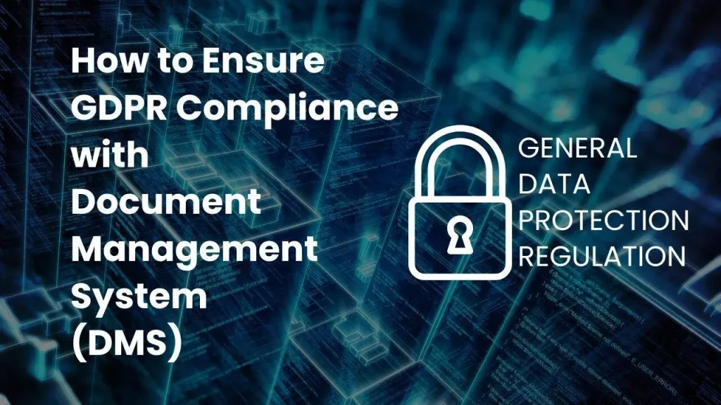 How to Ensure GDPR Compliance with Document Management System (DMS)