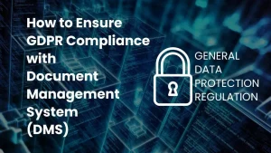 How to Ensure GDPR Compliance with Document Management System (DMS)