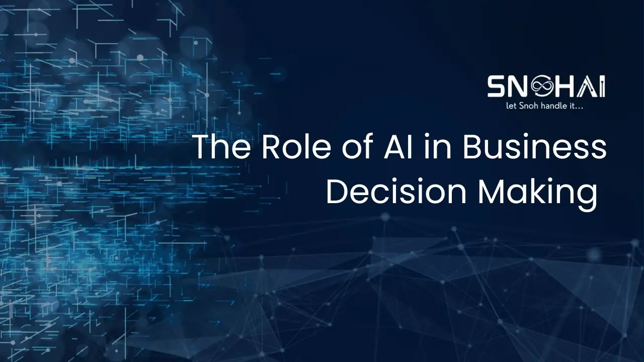 The Role of AI in Business Decision Making | SnohAI