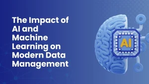 The Impact of AI and Machine Learning on Modern Data Management