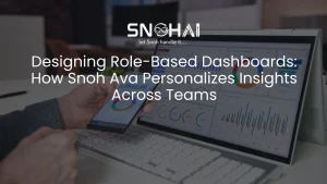 Designing Role-Based Dashboards: How Snoh Ava Personalizes Insights Across Teams