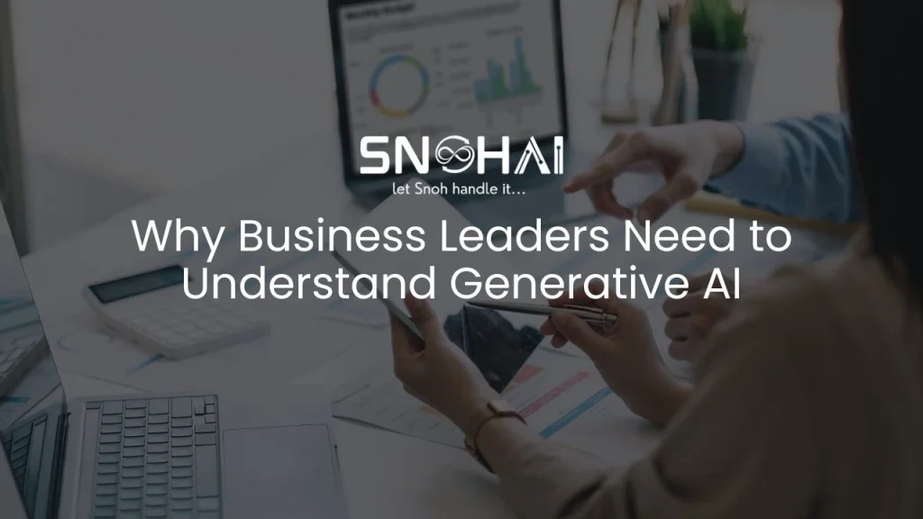 Why Business Leaders Need to Understand Generative AI