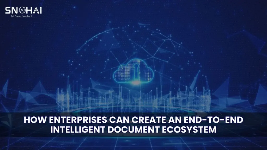 How Enterprises Can Create an End-to-End Intelligent Document Ecosystem