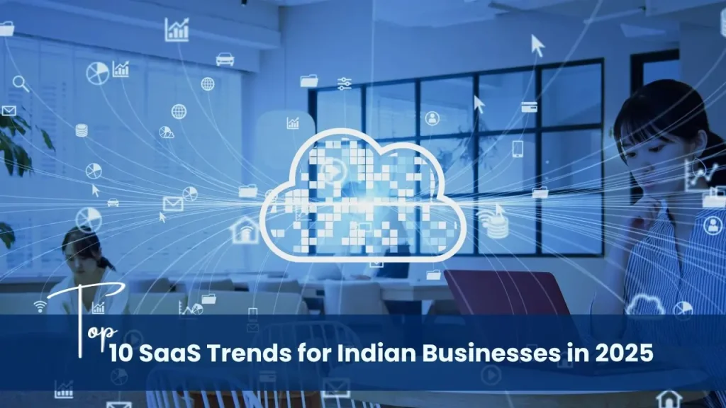 Top SaaS Trends for Indian Businesses in 2025 