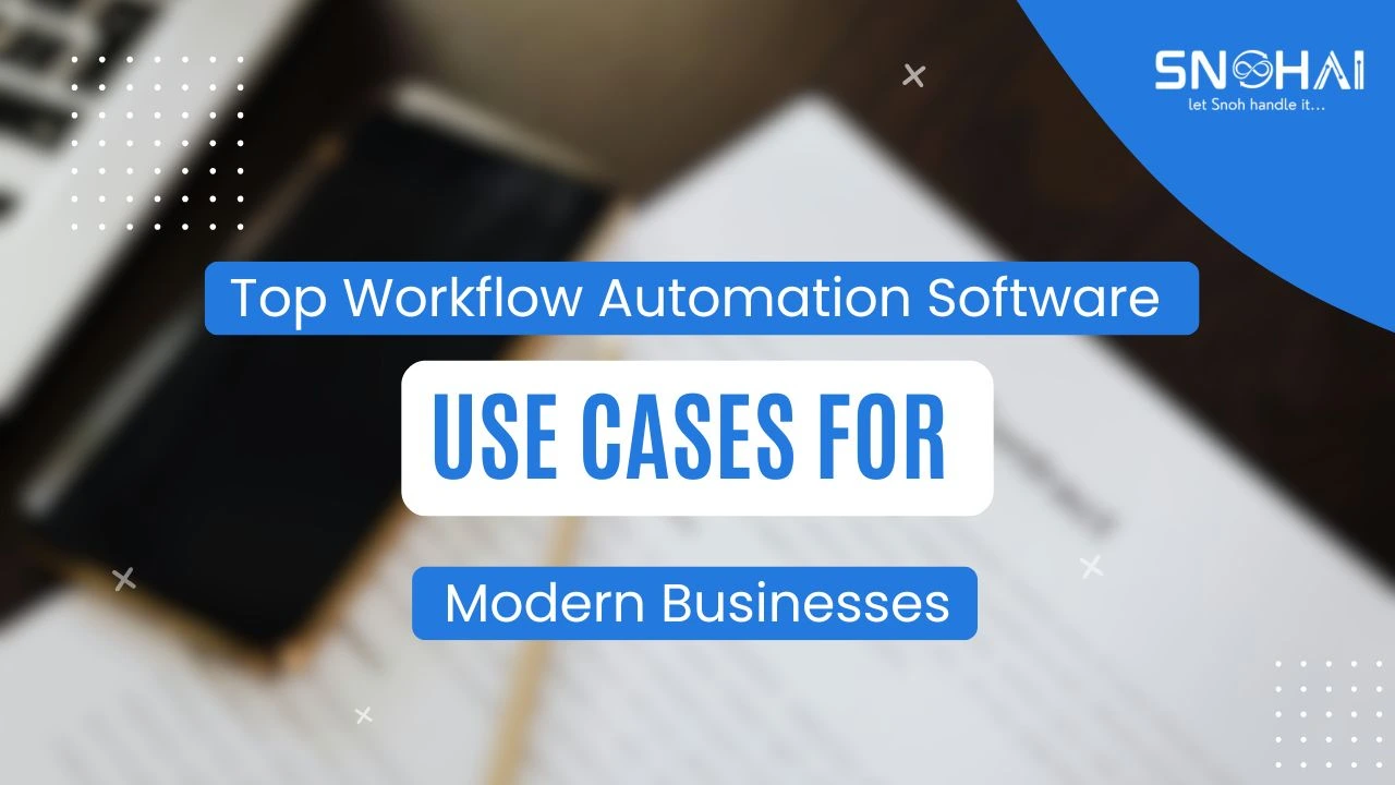 Top Workflow Automation Software Use Cases for | SnohAI