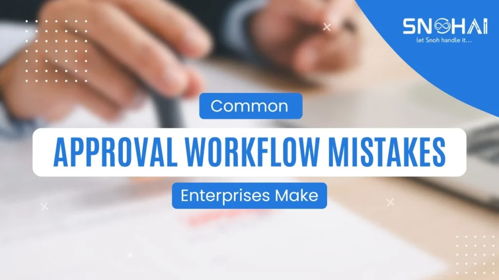 Common Approval Workflow Mistakes Enterprises Make