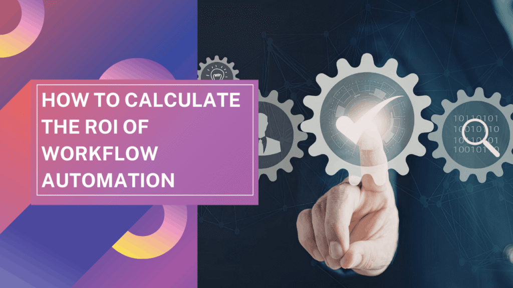 How to Calculate the ROI of Workflow Automation