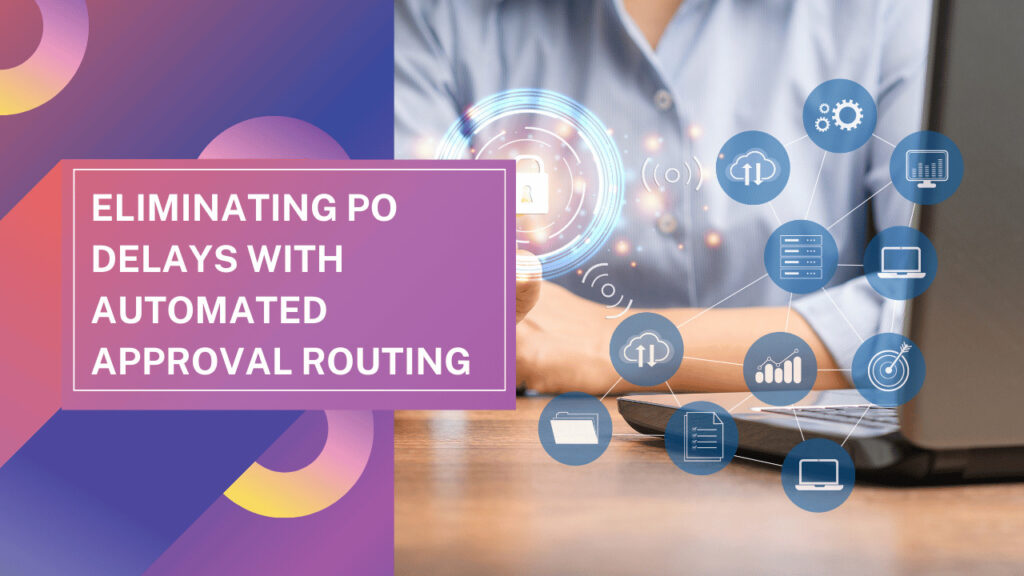 Eliminating PO Delays with Automated Approval Routing