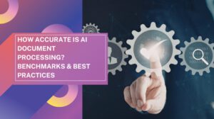 How Accurate Is AI Document Processing? Benchmarks & Best Practices