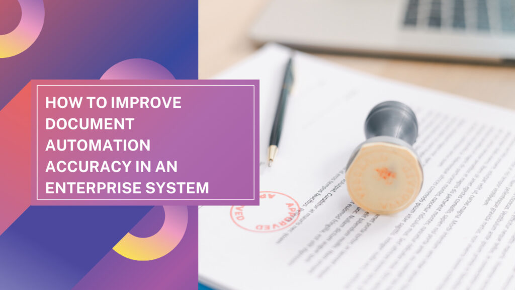 How to Improve Document Automation Accuracy in an Enterprise System