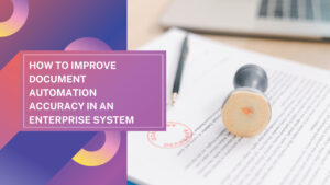 How to Improve Document Automation Accuracy in an Enterprise System