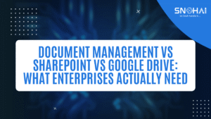 Document Management vs SharePoint vs Google Drive: What Enterprises Actually Need