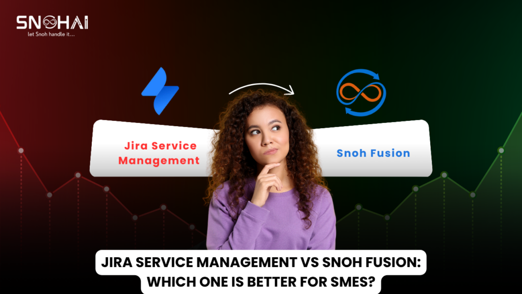 Jira Service Management vs Snoh Fusion: Which One is Better for SMEs?