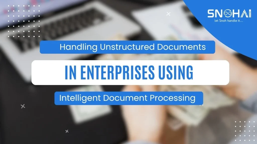 Handling Unstructured Documents in Enterprises Using Intelligent Document Processing 