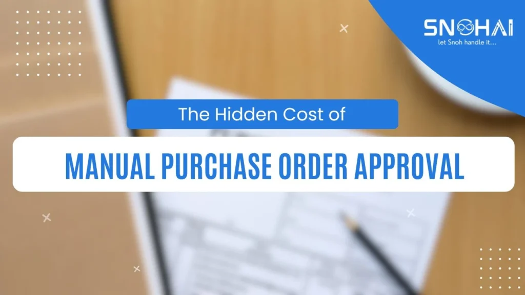 The Hidden Cost of Manual Purchase Order Approval (And How to Fix It in 30 Days)