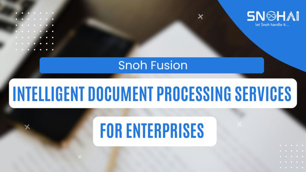 Snoh Fusion: Intelligent Document Processing Services for Enterprises