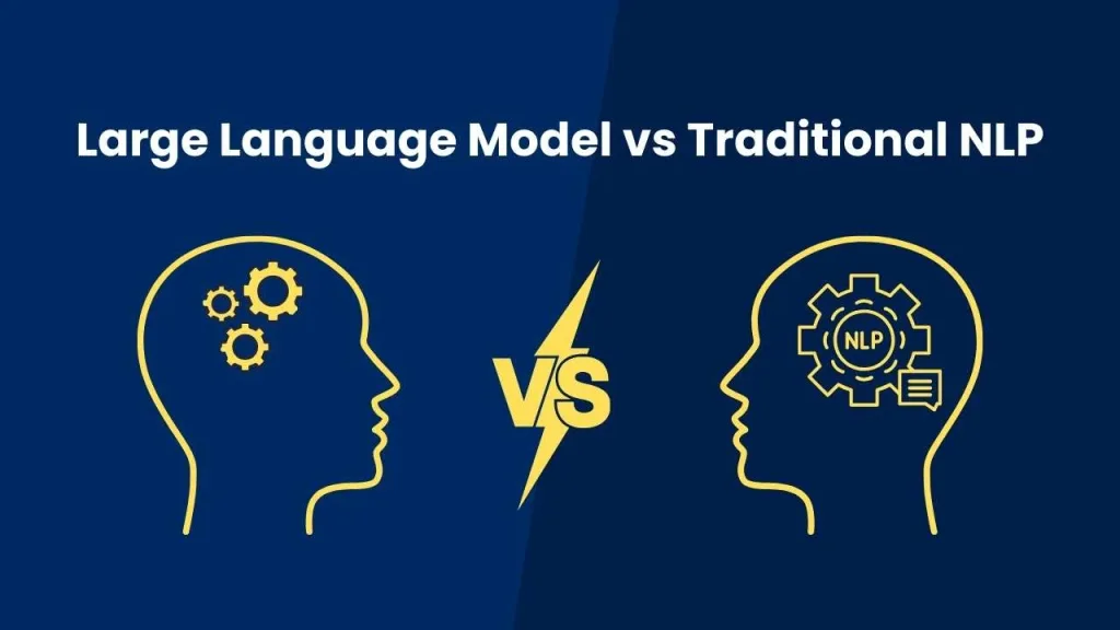 Large Language Model (LLM) vs Traditional NLP